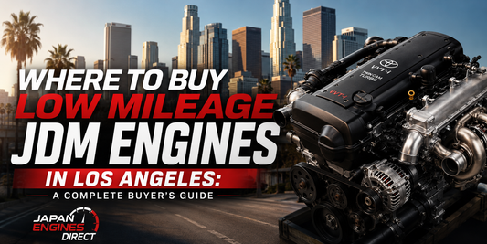 Where to Buy Low Mileage JDM Engines in Los Angeles: A Complete Buyer's Guide